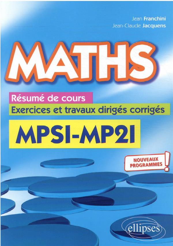 Maths MPSI - MP2I. Résumé de cours, exercices et travaux dirigés corrigés, Edition 2021