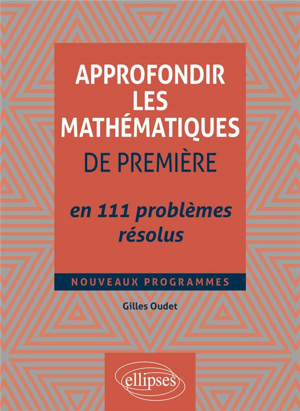 Approfondir les mathématiques de Première en 111 problèmes résolus