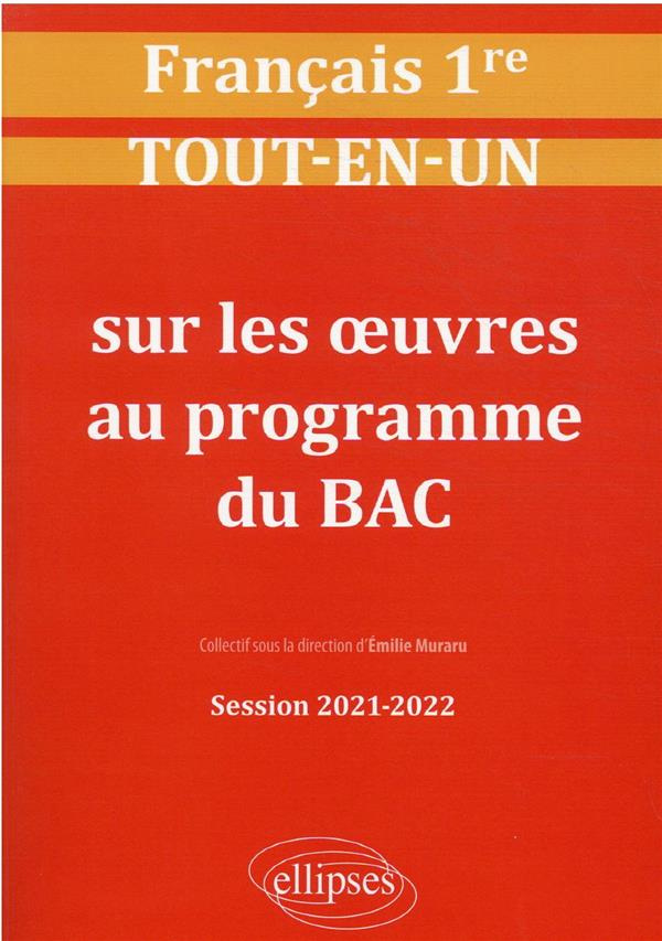 Français 1re. Tout-en-un sur les oeuvres au programme du BAC, Edition 2021-2022