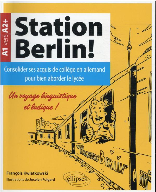Station Berlin ! A1 vers A2 . Consolider ses acquis de collège en allemand pour bien aborder le lycé