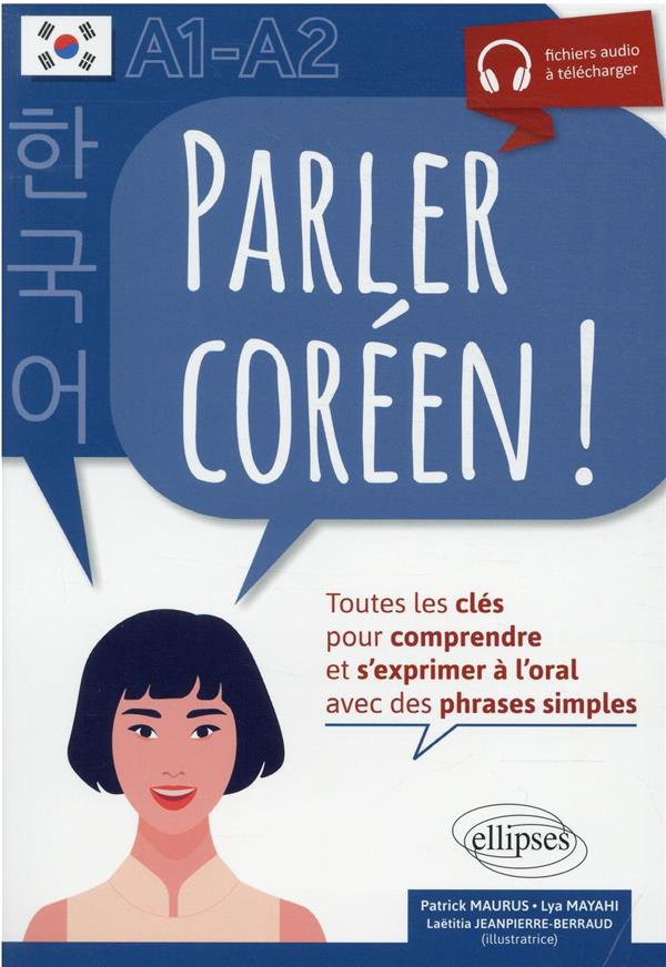 Parler coréen ! A1-A2. Toutes les clés pour comprendre et s'exprimer à l'oral avec des phrases simpl