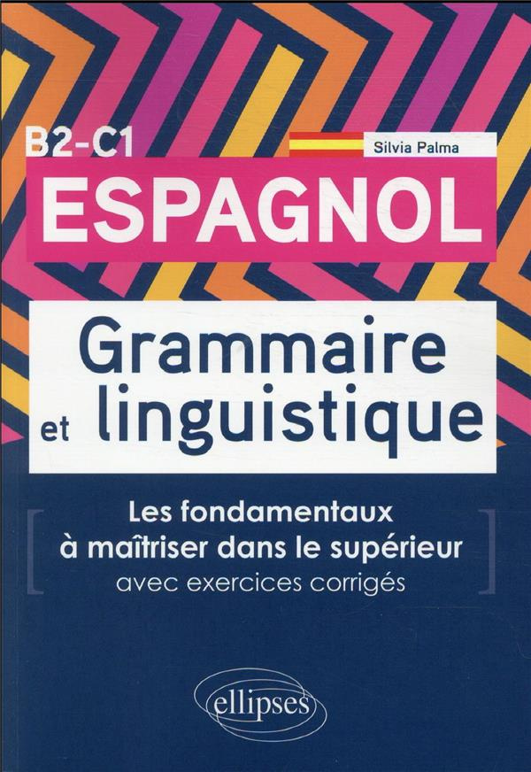 Espagnol. Grammaire et linguistique. Les fondamentaux à maîtriser dans le supérieur. (Avec exercices