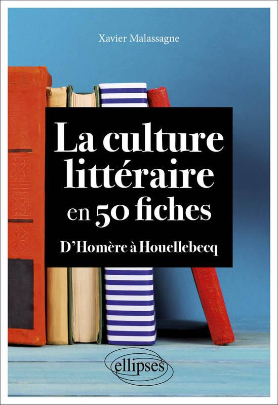 La culture littéraire en 50 fiches. D'Homère à Houellebecq