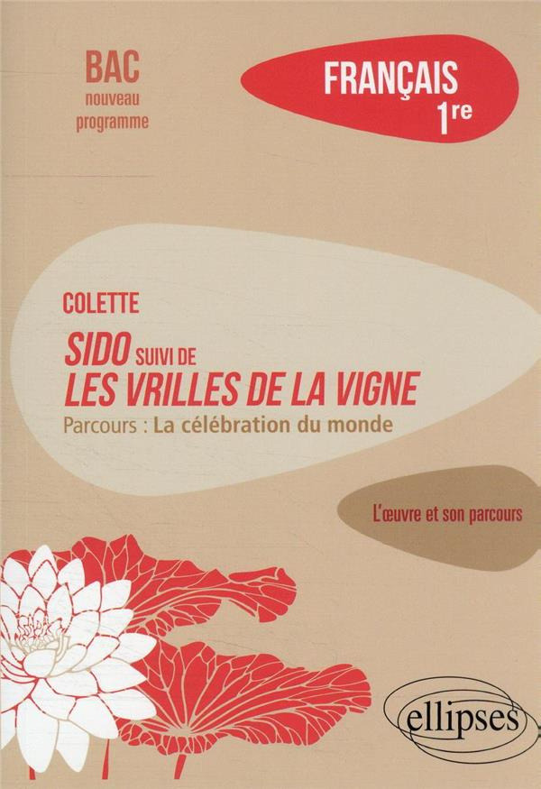 Français 1re. Colette, Sido suivi de Les Vrilles de la vigne, parcours "La célébration du monde", Ed