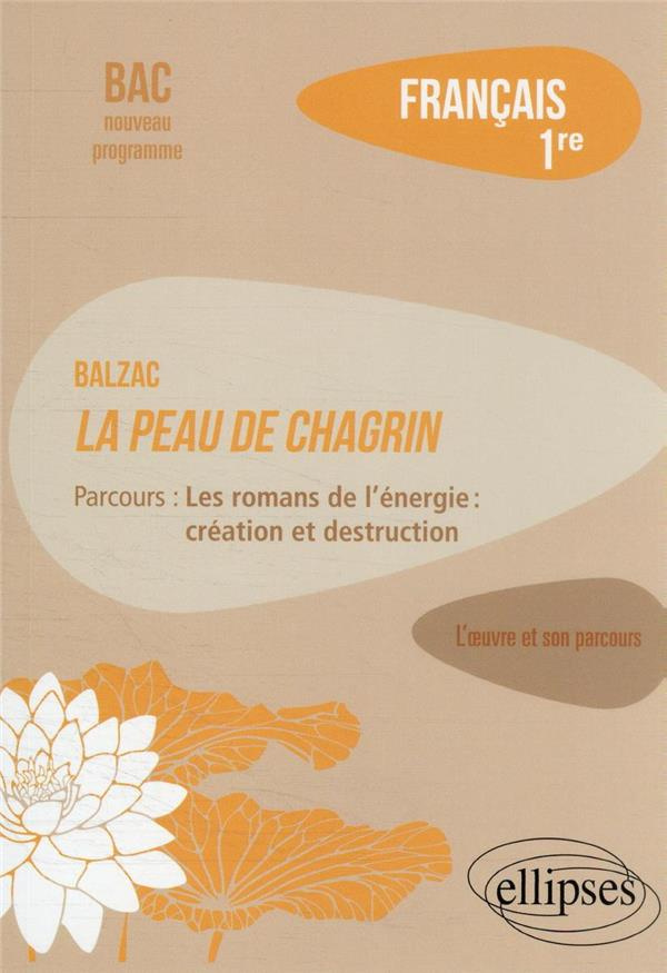 Français 1re. Balzac, La peau de chagrin ; Parcours "Les romans de l'énergie : création et destructi