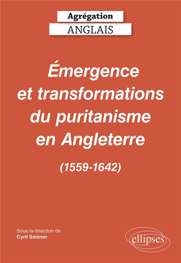 Agrégation Anglais. Émergence et transformations du puritanisme en Angleterre (1559-1642), Edition 2