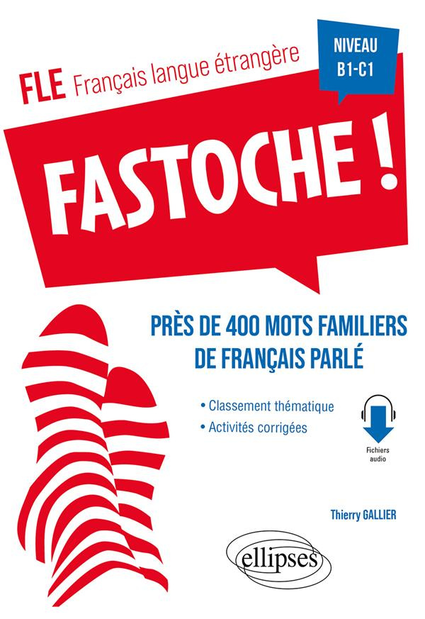 FLE Fastoche ! Niveau B1-C1. Près de 400 mots familiers de français parlé avec activités corrigées