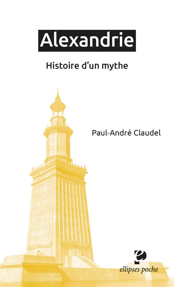 Alexandrie. Histoire d'un mythe