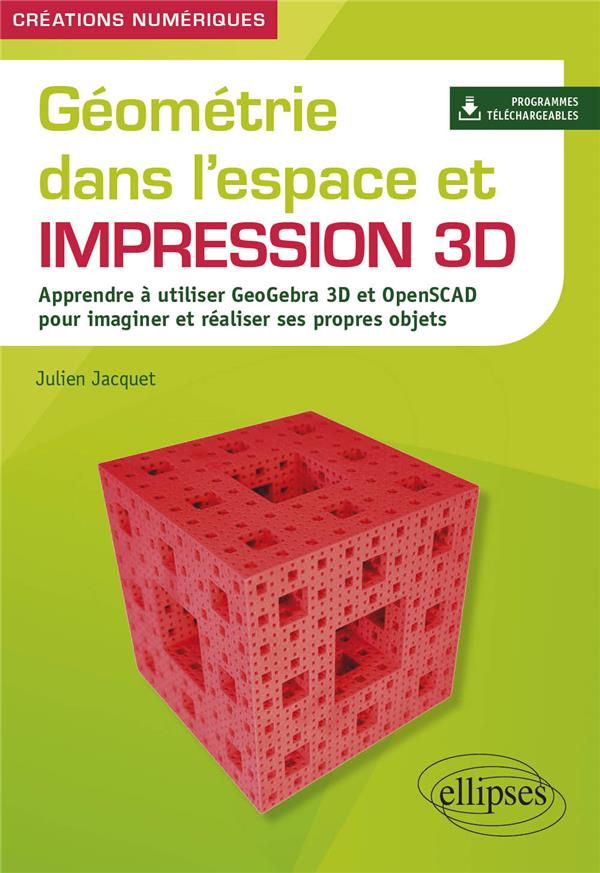 Géométrie dans l'espace et impression 3D. Apprendre à utiliser GeoGebra 3D et OpenSCAD pour imaginer