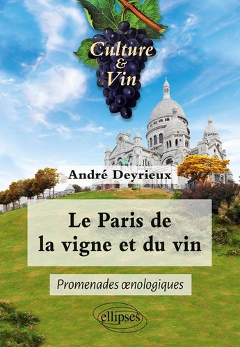 Le Paris de la vigne et du vin. Promenades oenologiques
