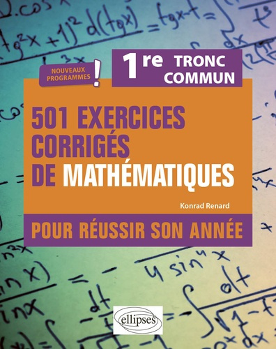 501 exercices corrigés de mathématiques pour réussir son année. 1re. Tronc commun. Nouveaux programm