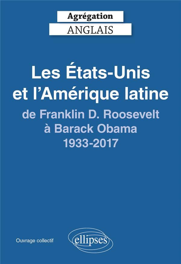 Les Etats-Unis et l'Amérique latine de Franklin D. Roosvelt à Barack 1933-2017. Agrégation anglais