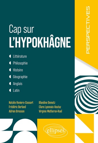 Cap sur l'hypokhâgne. Littérature, Philosophie, Histoire, Géographie, Anglais, Latin