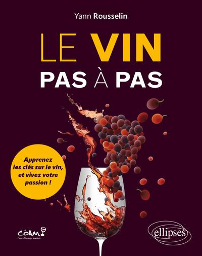 Le vin pas à pas. Apprenez les clés sur le vin, et vivez votre passion !
