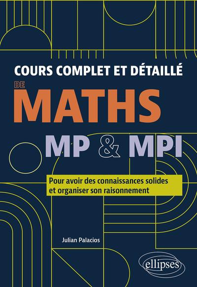 Cours complet et détaillé de maths MP & MPI. Pour avoir des connaissances solides et organiser son r