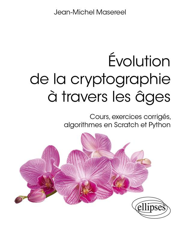Evolution de la cryptographie à travers les âges. Cours, exercices corrigés, algorithmes en Scratch