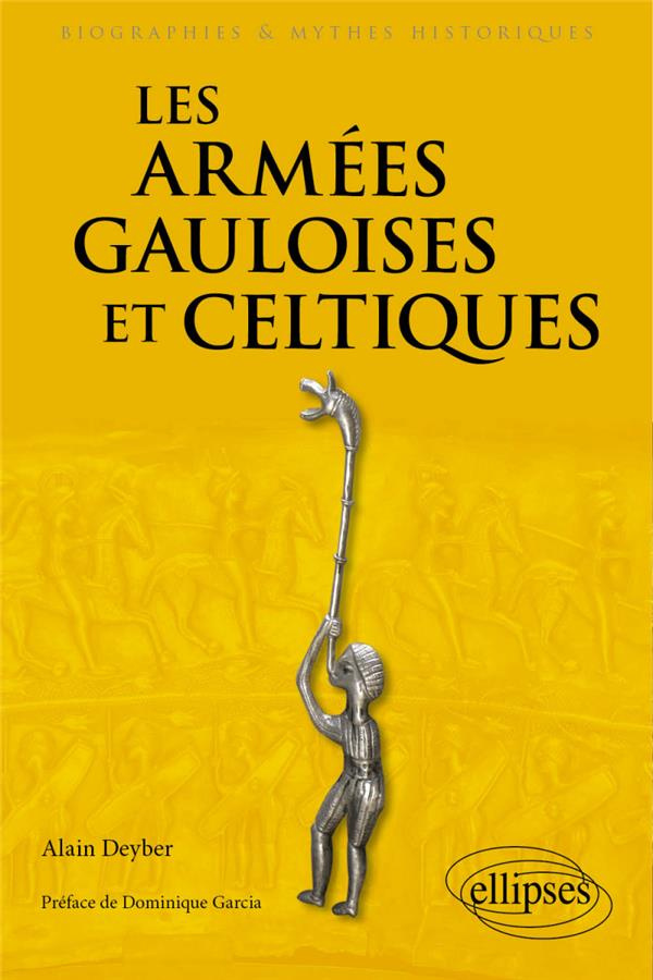 Les armées gauloises et celtiques. VIe siècle av. J.-C. - Ier siècle ap. J.-C.