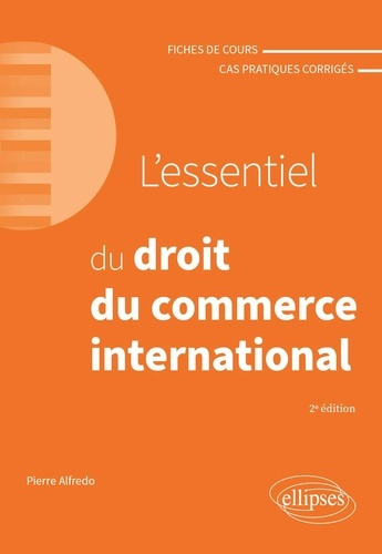 L'essentiel du droit du commerce international. Fiches de cours et cas pratiques corrigés, 2e éditio
