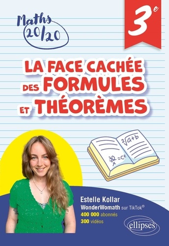 La face cachée des formules et théorèmes 3e. Pour avoir 20/20 en Mathématiques