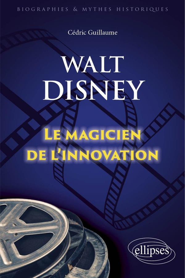 Walt Disney. Le magicien de l'innovation
