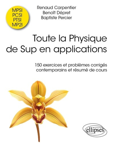 Toute la Physique de Sup en applications. 150 exercices et problèmes corrigés contemporains et résum