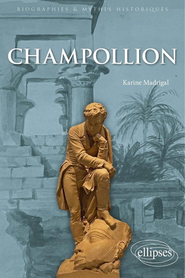 Champollion. Le savant qui avait fait parler l'ancienne Egypte