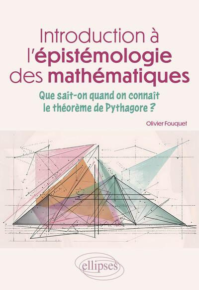 Introduction à l'épistémologie des mathématiques. Que sait-on quand on connaît le théorème de Pythag