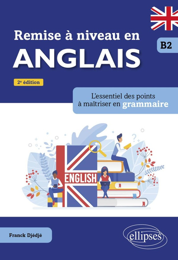 Remise à niveau en anglais B2. L'essentiel des points à maîtriser en grammaire, 2e édition
