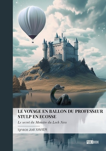 Le voyage en ballon du professeur Stulp en Ecosse. Le secret du Monstre du Loch Ness