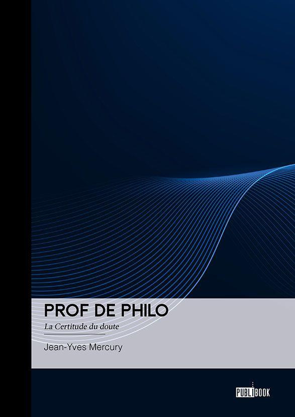 Prof de philo. La Certitude du doute