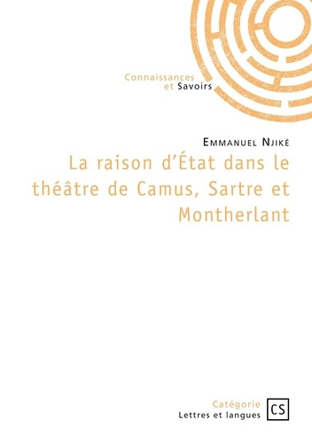 La raison d'État dans le théâtre de Camus, Sartre et Montherlant