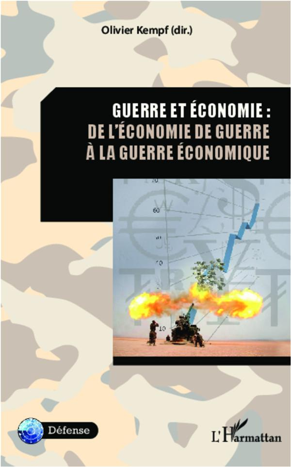 Guerre et économie : de l'économie de guerre à la guerre de l'économie