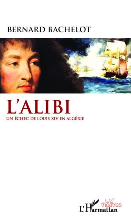 L'Alibi. Un échec de Louis XIV en Algérie