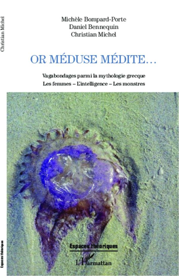 Or Méduse médite... Vagabondages parmi la mythologie grecque : les femmes, l'intelligence, les monst