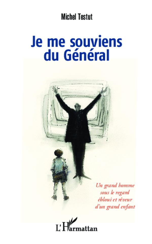 Je me souviens du Général. Un grand homme sous le regard ébloui et rêveur d'un grand enfant