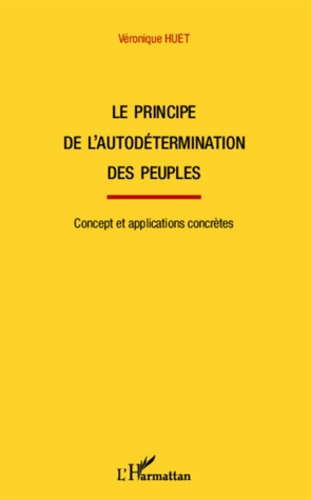 Le principe de l'autodétermination des peuples. Concept et application concrètes
