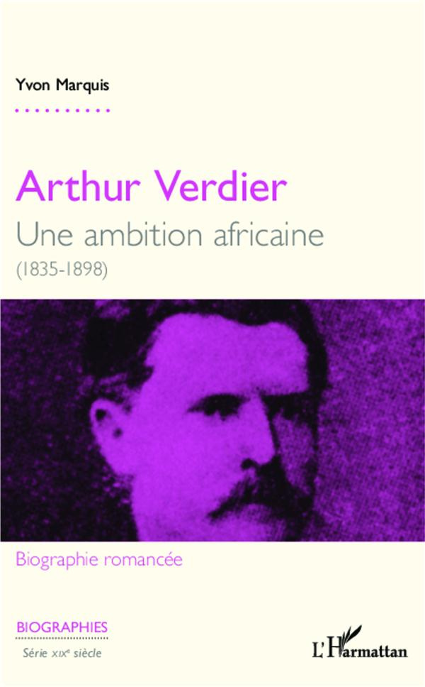 Arthur Verdier. Une ambition africaine (1835-1898)