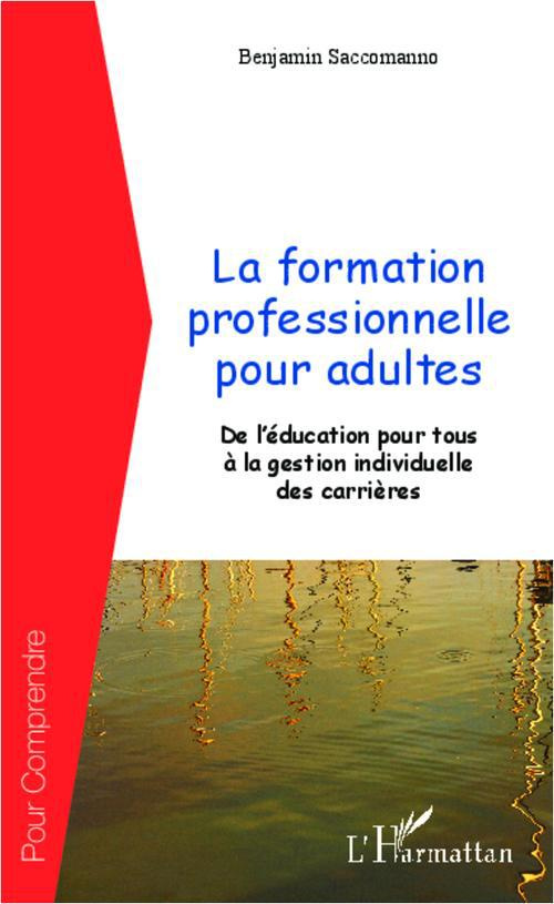 La formation professionnelle pour adultes. De l'éducation pour tous à la gestion individuelle des ca