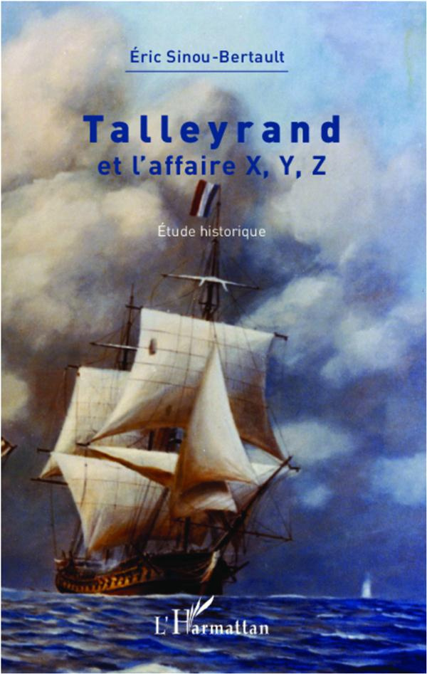 Talleyrand et l'affaire X, Y, Z. Etude historique