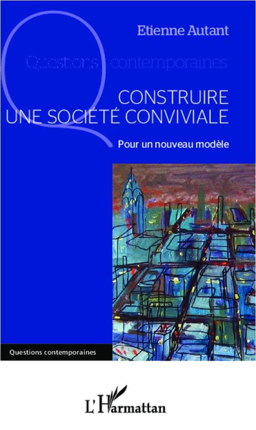 Construire une société conviviale. Pour un nouveau modèle