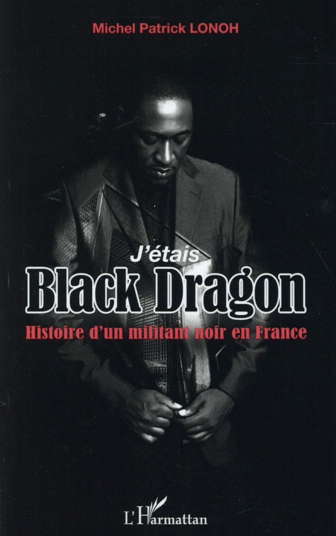J'étais Black Dragon. Histoire d'un militant noir en France