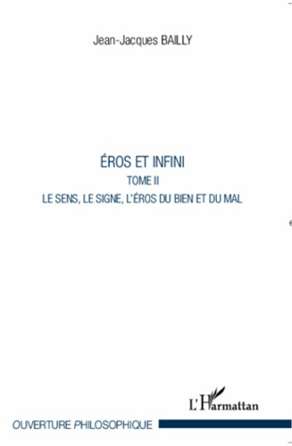 Eros et infini. Tome 2: Le sens, le signe, l'éros du bien et du mal