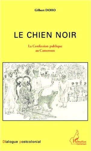 Le chien noir. La confession publique au Cameroun