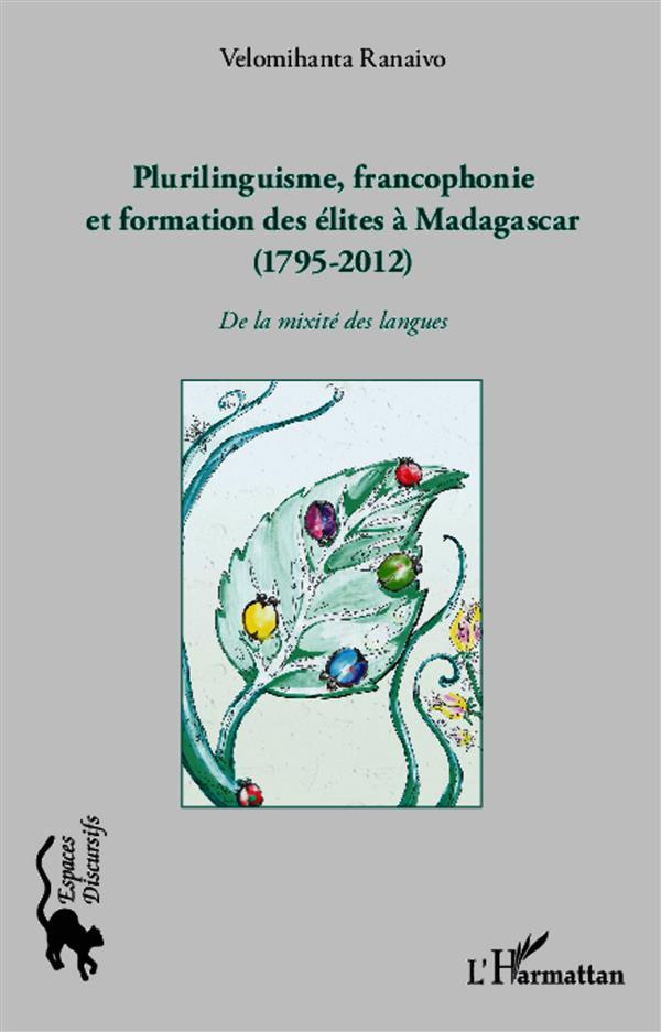 Plurilinguisme, francophonie et formation des élites à Madagascar (1795-2012). De la mixité des lang