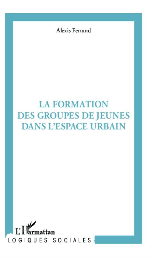 La formation des groupes de jeunes en milieu urbain. Pratiques spatiales et rapports sociaux