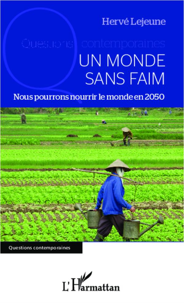 Un monde sans faim. Nous pourrons nourrir le monde en 2050