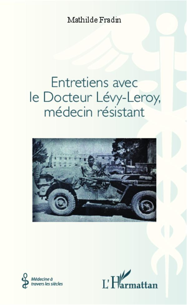 Entretiens avec le docteur Lévy-Leroy, médecin résistant