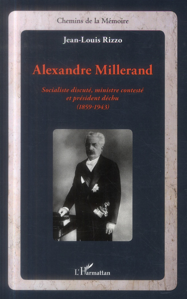 Alexandre Millerand. Socialiste discuté, ministre contesté et président déchu (1859-1943)