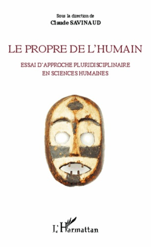 Le propre de l'humain. Essai d'approche pluridisciplinaire en sciences humaines