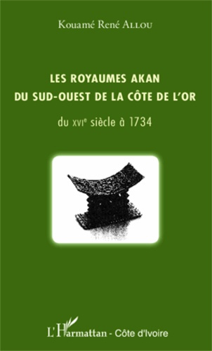 Les royaumes Akan du sud-ouest de la Côte de l'Or du XVIe siècle à 1734